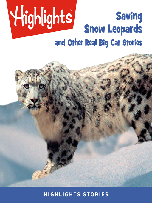Title details for Saving Snow Leopards and Other Real Big Cat Stories by Highlights for Children - Available